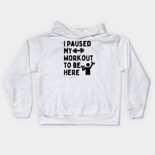 I Paused My Workout To Be Here Kids Hoodie
